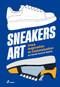 Sneakers Art (From Inspiration to Customization) by Claudia Ausonia Palazio, 9788419220240