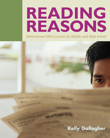 Reading Reasons (Motivational Mini-Lessons for Middle and High School) by Kelly Gallagher, 9781571103567