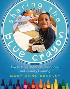 Sharing the Blue Crayon (How to Integrate Social, Emotional, and Literacy Learning) by Mary Anne Buckley, 9781625310118