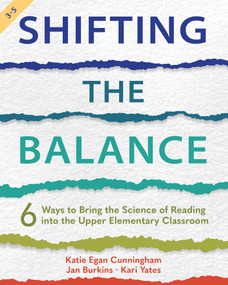 Shifting the Balance, Grades 3-5 (6 Ways to Bring the Science of Reading into the Upper Elementary Classroom) by Katie Cunningham, Jan Burkins, Kari Yates, 9781625315977