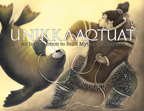 Unikkaaqtuat: An Introduction to Inuit Myths and Legends (Expanded Edition) - 9781926569161 by Neil Christopher, 9781926569161
