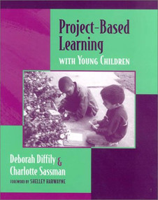 Project-Based Learning with Young Children by Deborah Diffily, Charlott Sassman, 9780325004471