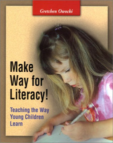 Make Way for Literacy! (Teaching the Way Young Children Learn) by Gretchen Owocki, 9780325002705