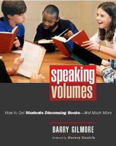 Speaking Volumes (How to Get Students Discussing Books--And Much More) by Barry Gilmore, 9780325009155