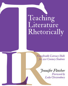 Teaching Literature Rhetorically (Transferable Literacy Skills for 21st Century Students) by Jennifer Fletcher, 9781625310705