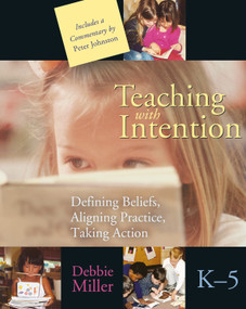 Teaching with Intention (Defining Beliefs, Aligning Practice, Taking Action, K-5) by Debbie Miller, 9781571103871
