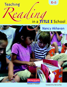 Teaching Reading in a Title I School, K-3 by Nancy Akhavan, 9780325037240