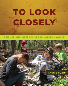 To Look Closely (Science and Literacy in the Natural World) by Laurie Rubin, 9781571109927