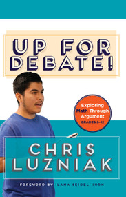 Up for Debate! (Exploring Math Through Argument) by Chris Luzniak, 9781625312815