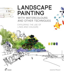Landscape Painting with Watercolours and Other Techniques. (Exploring the Use of Lines and Colours.) by Juliette Plisson, 9788419220547