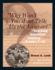 "Why Won't You Just Tell Us the Answer?" (Teaching Historical Thinking in Grades 7-12) by Bruce Lesh, 9781571108128