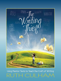 Writing Thief (Using Mentor Texts to Teach the Craft of Writing) by Ruth Culham, 9781625311412