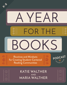 A Year for the Books (Routines and Mindsets for Creating Student Centered Reading Communities) by Katie Walther, Maria Walther, 9781625315670