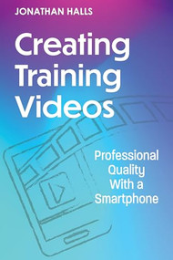 Creating Training Videos (Professional Quality With a Smartphone) by Jonathan Halls, 9781953946966
