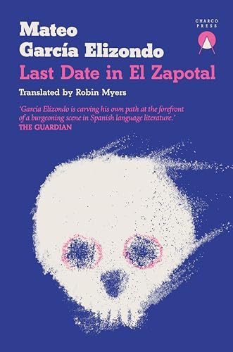 Last Date in El Zapotal by Mateo García Elizondo, Robin Myers, 9781913867843