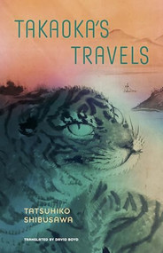 Takaoka's Travels by Tatsuhiko Shibusawa, David Boyd, 9798988688709