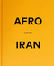 Afro-Iran (The Unknown Minority) by Mahdi Ehsaei, Joobin Bekhrad, Nahid Mozaffari, 9783969001332