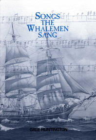 Songs The Whalemen Sang by Gale Huntington, Rick Spencer, 9780939511099