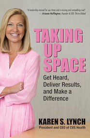 Taking Up Space: Get Heard, Deliver Results, and Make a Difference by Karen S. Lynch, 9781264277483