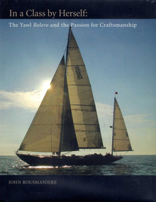 In A Class By Herself (The Yawl Bolero and the Passion for Craftsmanship) by John Rousmaniere, 9780939511136
