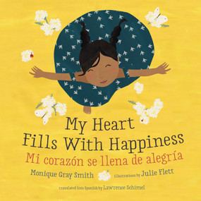 My Heart Fills With Happiness / Mi corazón se llena de alegría (Bilingual Edition) - 9781459840683 by Monique Gray Smith, Julie Flett, Lawrence Schimel
