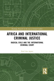 Africa and International Criminal Justice (Radical Evils and the International Criminal Court) - 9781032086309 by Fred Agwu, 9781032086309