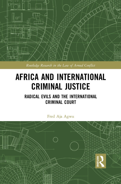 Africa and International Criminal Justice (Radical Evils and the International Criminal Court) - 9781032086309 by Fred Agwu, 9781032086309