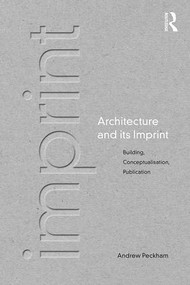 Architecture and its Imprint (Building, Conceptualisation, Publication) by Andrew Peckham, 9780415673242