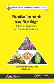 Bioactive Compounds from Plant Origin (Extraction, Applications, and Potential Health Benefits) - 9781774634608 by Hafiz Ansar Rasul Suleria, Colin Barrow, 9781774634608