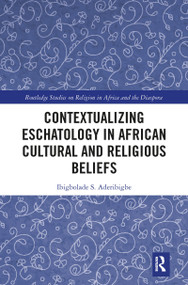 Contextualizing Eschatology in African Cultural and Religious Beliefs - 9781032089041 by Ibigbolade S. Aderibigbe, 9781032089041