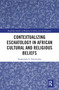 Contextualizing Eschatology in African Cultural and Religious Beliefs - 9781032089041 by Ibigbolade S. Aderibigbe, 9781032089041