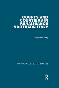 Courts and Courtiers in Renaissance Northern Italy - 9781138375529 by Stephen Kolsky, 9781138375529