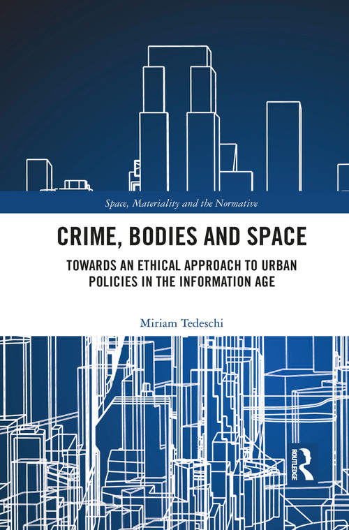 Crime, Bodies and Space (Towards an Ethical Approach to Urban Policies in the Information Age) - 9781032081946 by Miriam Tedeschi, 9781032081946