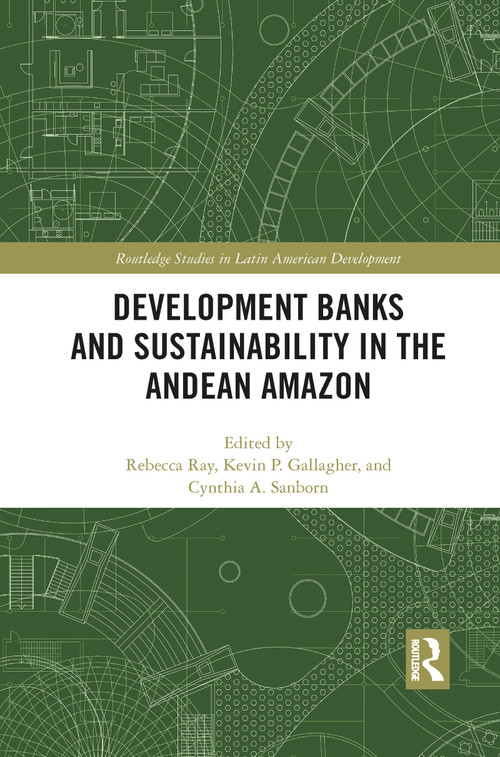 Development Banks and Sustainability in the Andean Amazon - 9781032087931 by Rebecca Ray, Kevin P. Gallagher, Cynthia A. Sanborn, 9781032087931