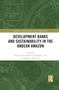 Development Banks and Sustainability in the Andean Amazon - 9781032087931 by Rebecca Ray, Kevin P. Gallagher, Cynthia A. Sanborn, 9781032087931