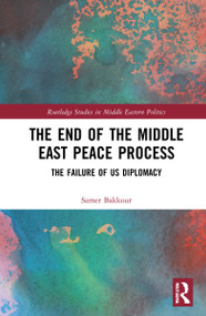 The End of the Middle East Peace Process (The Failure of US Diplomacy) - 9781032215259 by Samer Bakkour, 9781032215259