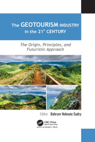 The Geotourism Industry in the 21st Century (The Origin, Principles, and Futuristic Approach) - 9781774638910 by Bahram Nekouie Sadry, 9781774638910
