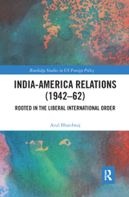 India-America Relations (1942-62) (Rooted in the Liberal International Order) - 9781032094281 by Atul Bhardwaj, 9781032094281