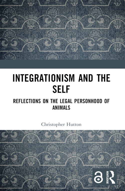 Integrationism and the Self (Reflections on the Legal Personhood of Animals) - 9781032093093 by Christopher Hutton, 9781032093093
