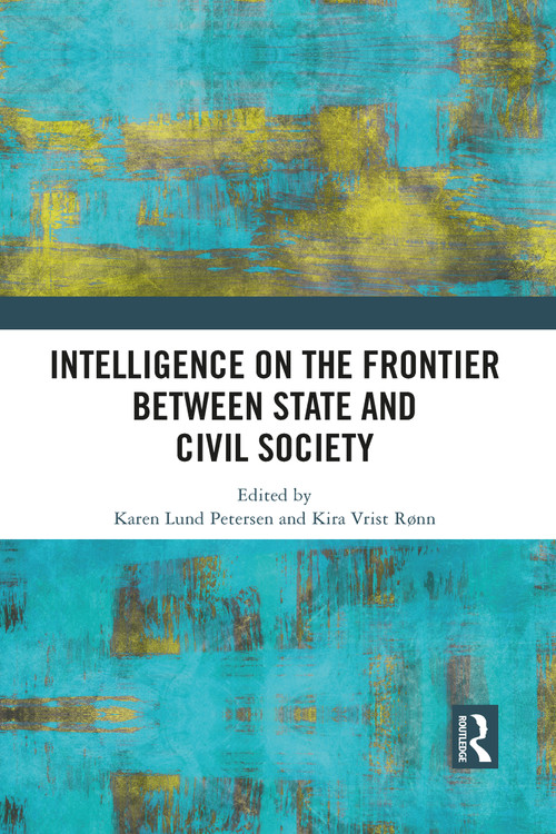 Intelligence on the Frontier Between State and Civil Society - 9781032084091 by Karen Lund Petersen, Kira Rønn, 9781032084091