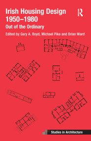 Irish Housing Design 1950 - 1980 (Out of the Ordinary) - 9781032082059 by Brian Ward, Michael Pike, Gary Boyd, 9781032082059