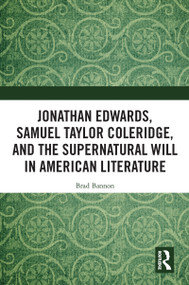 Jonathan Edwards, Samuel Taylor Coleridge, and the Supernatural Will in American Literature - 9781032094823 by Brad Bannon, 9781032094823