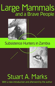 Large Mammals and a Brave People (Subsistence Hunters in Zambia) - 9781412804820 by Stuart A. Marks, 9781412804820