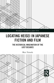 Locating Heisei in Japanese Fiction and Film (The Historical Imagination of the Lost Decades) - 9781032086842 by Marc Yamada, 9781032086842