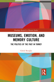 Museums, Emotion, and Memory Culture (The Politics of the Past in Turkey) - 9781032088914 by Gönül Bozoğlu, 9781032088914