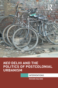 Neo Delhi and the Politics of Postcolonial Urbanism - 9781032097015 by Rohan Kalyan, 9781032097015