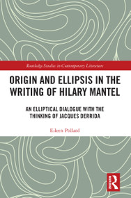 Origin and Ellipsis in the Writing of Hilary Mantel (An Elliptical Dialogue with the Thinking of Jacques Derrida) - 9781032093116 by Eileen Pollard, 9781032093116