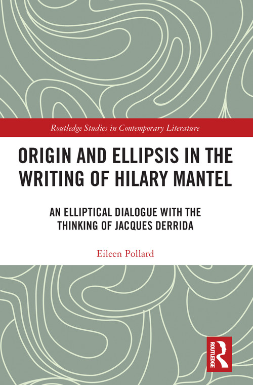 Origin and Ellipsis in the Writing of Hilary Mantel (An Elliptical Dialogue with the Thinking of Jacques Derrida) - 9781032093116 by Eileen Pollard, 9781032093116