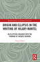 Origin and Ellipsis in the Writing of Hilary Mantel (An Elliptical Dialogue with the Thinking of Jacques Derrida) - 9781032093116 by Eileen Pollard, 9781032093116