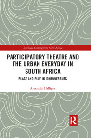 Participatory Theatre and the Urban Everyday in South Africa (Place and Play in Johannesburg) - 9781032082165 by Alexandra Halligey, 9781032082165